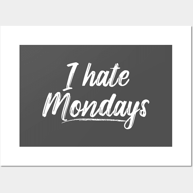 I Hate Mondays Wall Art by Tracy